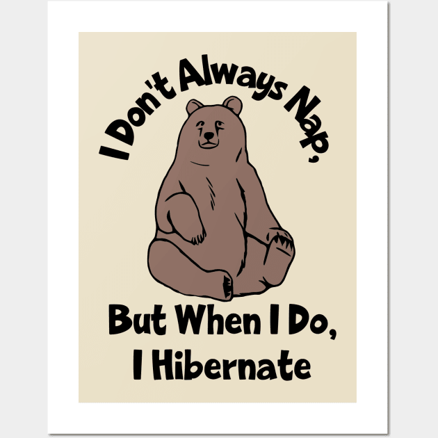 I Don't Always Nap, But When I Do I Hibernate Wall Art by KayBee Gift Shop